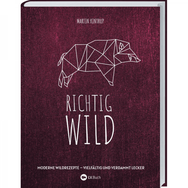 Kochbuch "Richtig Wild! Moderne Wildrezepte – vielfältig und verdammt lecker"